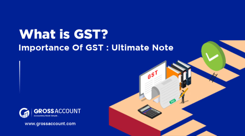 What Is GST? Importance of GST: Ultimate Note