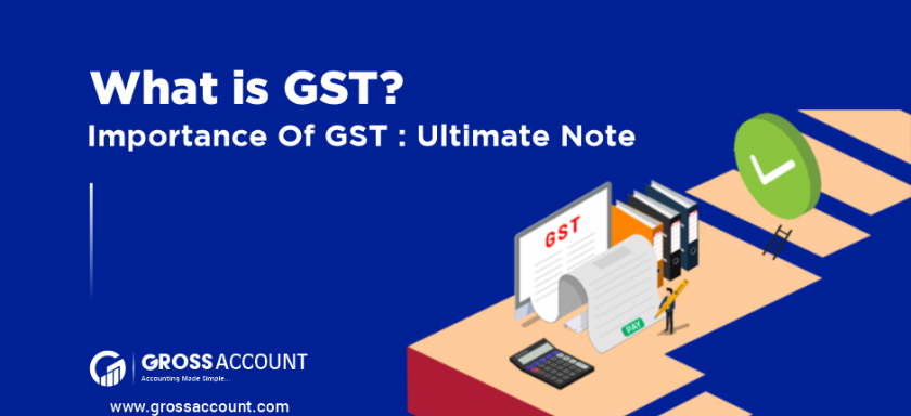 What Is GST? Importance of GST: Ultimate Note