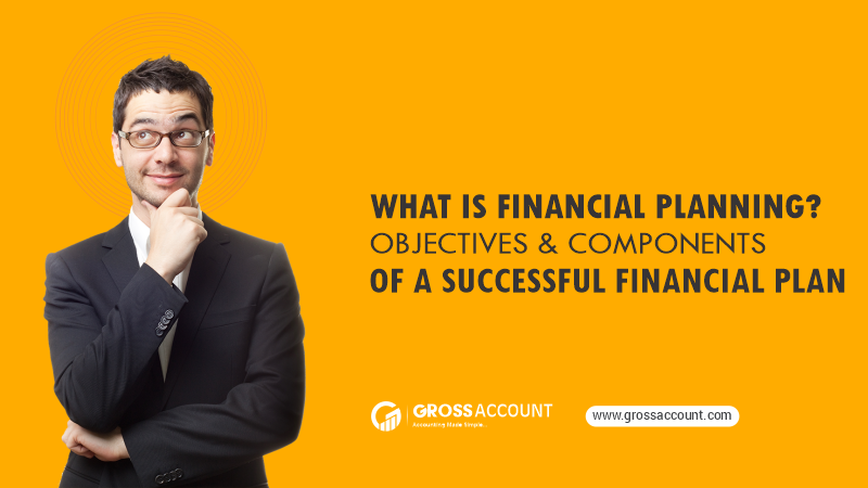 What is Financial Planning? Objectives & Components of a Successful Financial Plan