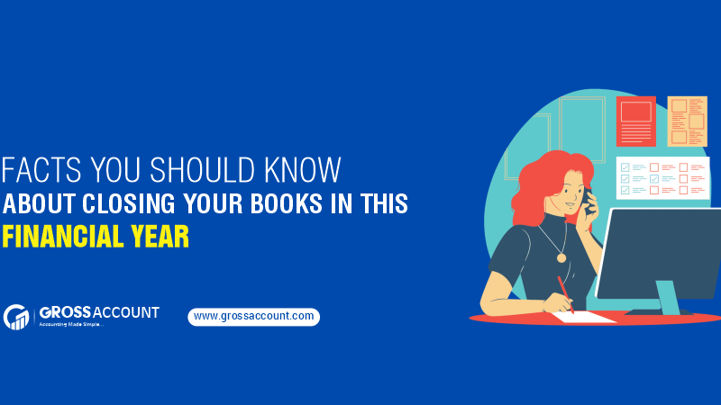 Facts you should know about closing your books in this financial year