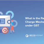 What is the Reverse Charge Mechanism(RCM) under GST