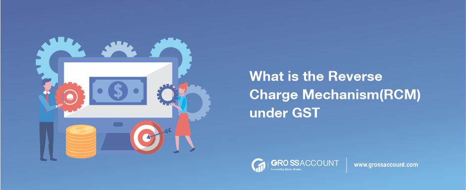 What is the Reverse Charge Mechanism(RCM) is GST IG 2